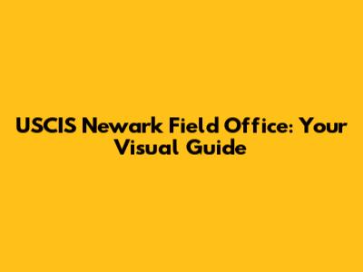 USCIS Newark Field Office: Your Visual Guide