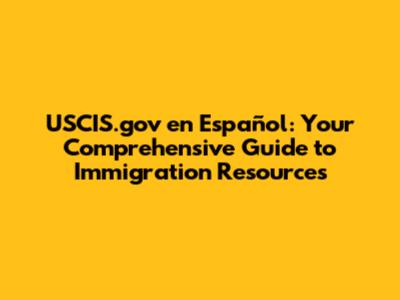 USCIS.gov en Español: Your Comprehensive Guide to Immigration Resources