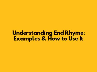 Understanding End Rhyme: Examples & How to Use It