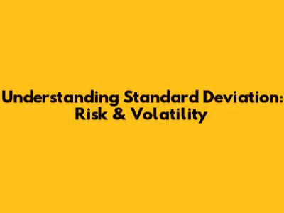 Understanding Standard Deviation: Risk & Volatility