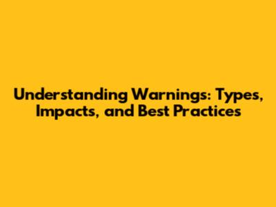 Understanding Warnings: Types, Impacts, and Best Practices