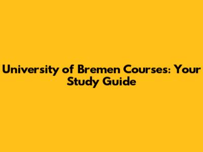 University of Bremen Courses: Your Study Guide