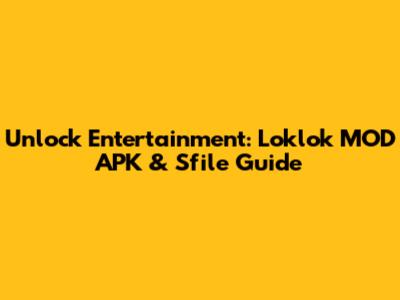 Unlock Entertainment: Loklok MOD APK & Sfile Guide