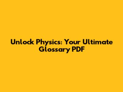 Unlock Physics: Your Ultimate Glossary PDF