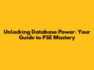 Unlocking Database Power: Your Guide to PSE Mastery