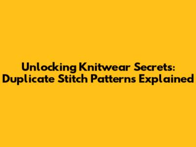 Unlocking Knitwear Secrets: Duplicate Stitch Patterns Explained