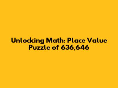 Unlocking Math: Place Value Puzzle of 636,646