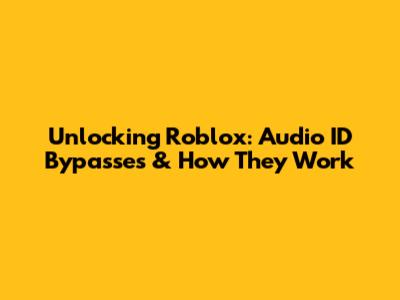 Unlocking Roblox: Audio ID Bypasses & How They Work