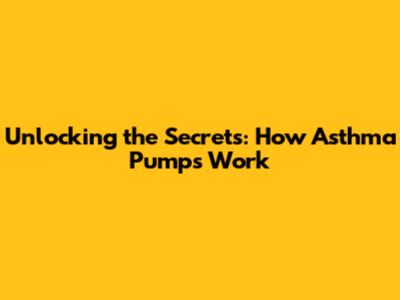 Unlocking the Secrets: How Asthma Pumps Work