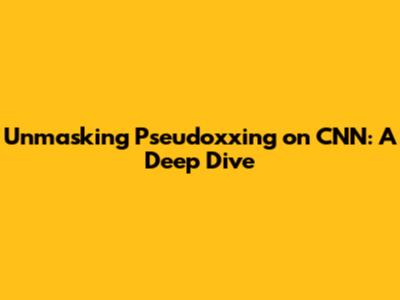 Unmasking Pseudoxxing on CNN: A Deep Dive