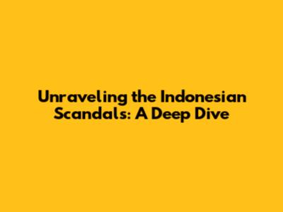 Unraveling the Indonesian Scandals: A Deep Dive