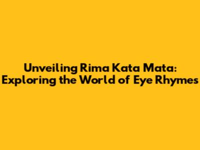 Unveiling 'Rima Kata Mata': Exploring the World of Eye Rhymes