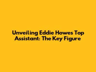 Unveiling Eddie Howe's Top Assistant: The Key Figure