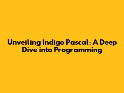 Unveiling Indigo Pascal: A Deep Dive into Programming
