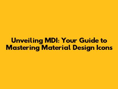 Unveiling MDI: Your Guide to Mastering Material Design Icons