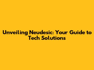 Unveiling Neudesic: Your Guide to Tech Solutions