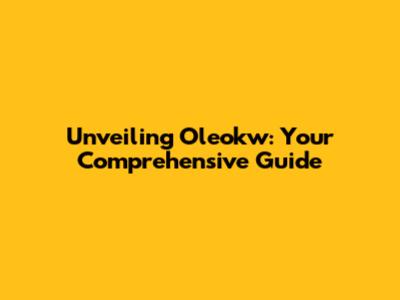 Unveiling Oleokw: Your Comprehensive Guide