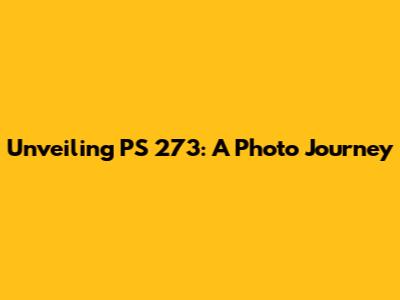 Unveiling PS 273: A Photo Journey
