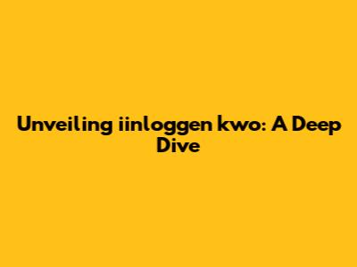 Unveiling iinloggen kwo: A Deep Dive