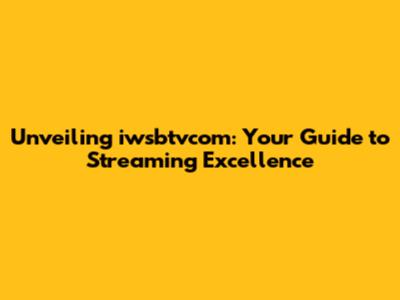 Unveiling iwsbtvcom: Your Guide to Streaming Excellence