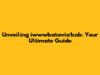 Unveiling iwwwbatavia1cob: Your Ultimate Guide