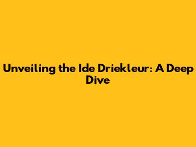 Unveiling the 'Ide Driekleur': A Deep Dive