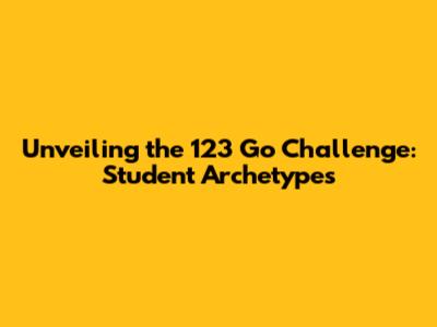 Unveiling the 123 Go Challenge: Student Archetypes