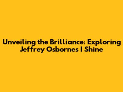 Unveiling the Brilliance: Exploring Jeffrey Osborne's 'I Shine'