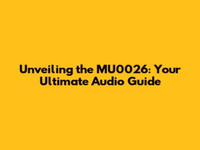 Unveiling the MU0026: Your Ultimate Audio Guide