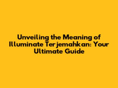 Unveiling the Meaning of 'Illuminate Terjemahkan': Your Ultimate Guide