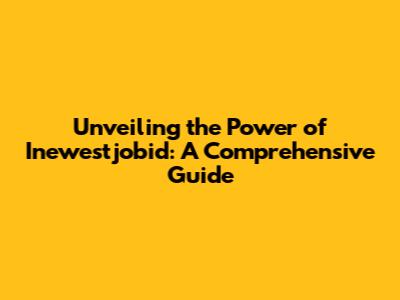 Unveiling the Power of Inewestjobid: A Comprehensive Guide