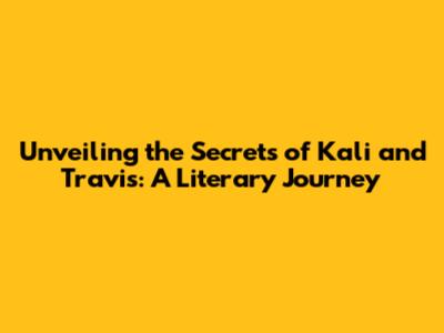 Unveiling the Secrets of Kali and Travis: A Literary Journey
