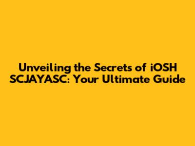 Unveiling the Secrets of iOSH SCJAYASC: Your Ultimate Guide