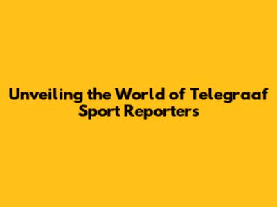 Unveiling the World of Telegraaf Sport Reporters
