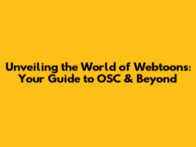 Unveiling the World of Webtoons: Your Guide to OSC & Beyond