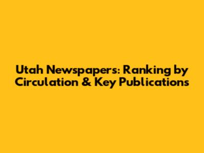 Utah Newspapers: Ranking by Circulation & Key Publications