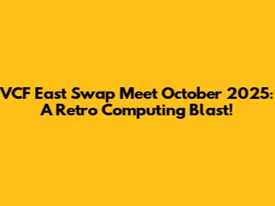 VCF East Swap Meet October 2025: A Retro Computing Blast!