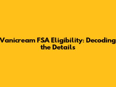 Vanicream FSA Eligibility: Decoding the Details
