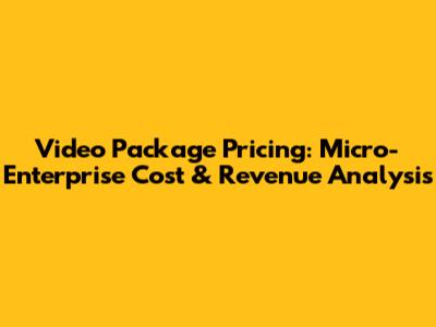 Video Package Pricing: Micro-Enterprise Cost & Revenue Analysis