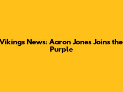 Vikings News: Aaron Jones Joins the Purple