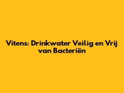 Vitens: Drinkwater Veilig en Vrij van Bacteriën