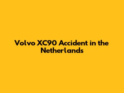 Volvo XC90 Accident in the Netherlands