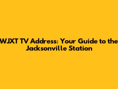 WJXT TV Address: Your Guide to the Jacksonville Station