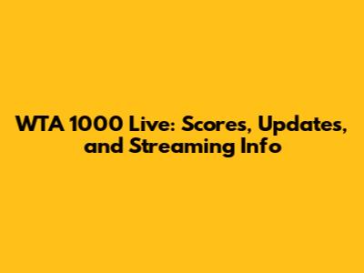WTA 1000 Live: Scores, Updates, and Streaming Info