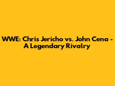 WWE: Chris Jericho vs. John Cena - A Legendary Rivalry