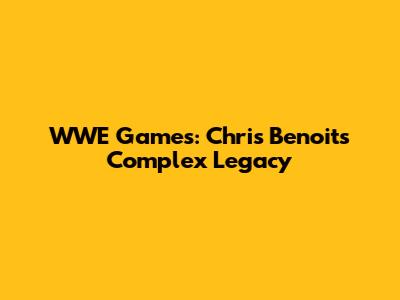 WWE Games: Chris Benoit's Complex Legacy