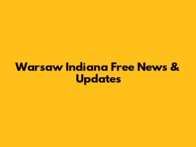 Warsaw Indiana Free News & Updates