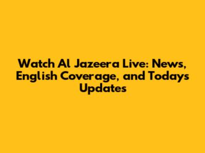Watch Al Jazeera Live: News, English Coverage, and Today's Updates