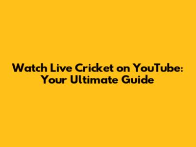 Watch Live Cricket on YouTube: Your Ultimate Guide