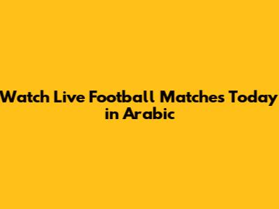 Watch Live Football Matches Today in Arabic